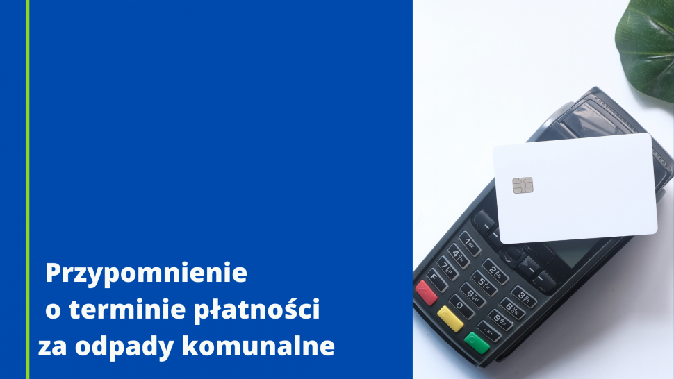 Przypomnienie o terminie płatności opłaty za gospodarowanie odpadami komunalnymi